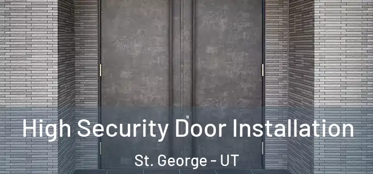 High Security Door Installation St. George - UT